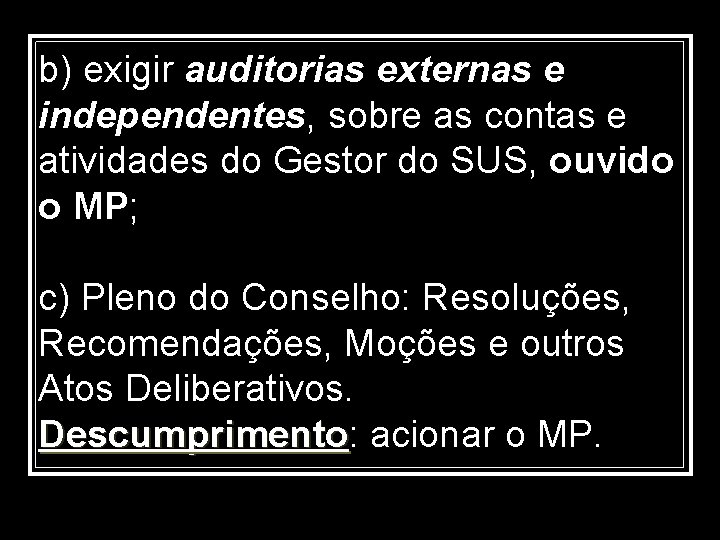 b) exigir auditorias externas e independentes, sobre as contas e atividades do Gestor do