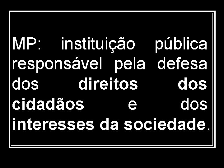 MP: instituição pública responsável pela defesa dos direitos dos cidadãos e dos interesses da