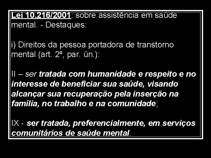 Lei 10. 216/2001: sobre assistência em saúde mental. - Destaques: i) Direitos da pessoa