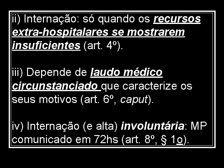 ii) Internação: só quando os recursos extra-hospitalares se mostrarem insuficientes (art. 4º). iii) Depende