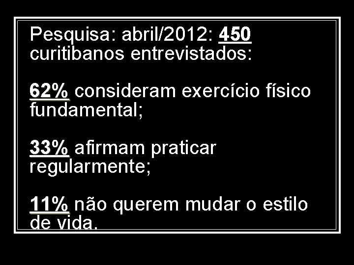 Pesquisa: abril/2012: 450 curitibanos entrevistados: 62% consideram exercício físico 62% fundamental; 33% afirmam praticar