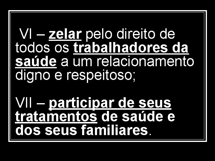  VI – zelar pelo direito de todos os trabalhadores da saúde a um