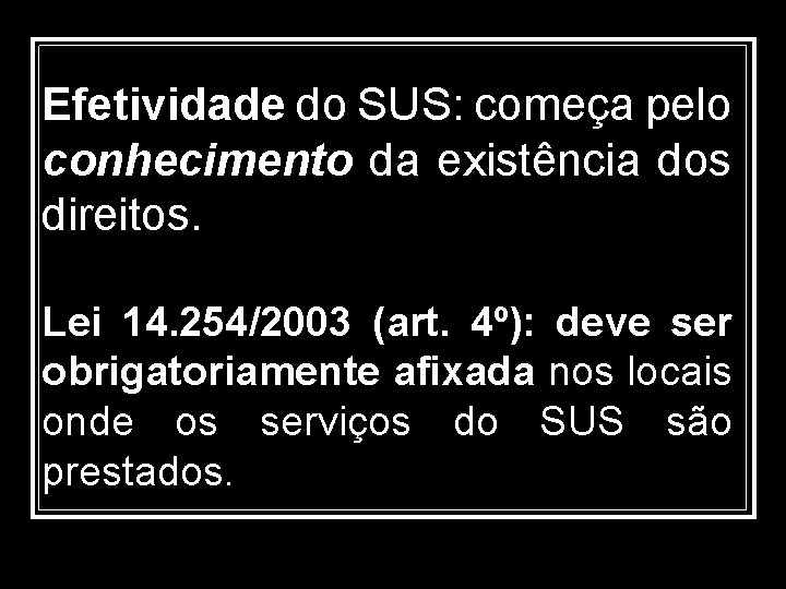 Efetividade do SUS: começa pelo conhecimento da existência dos direitos. Lei 14. 254/2003 (art.