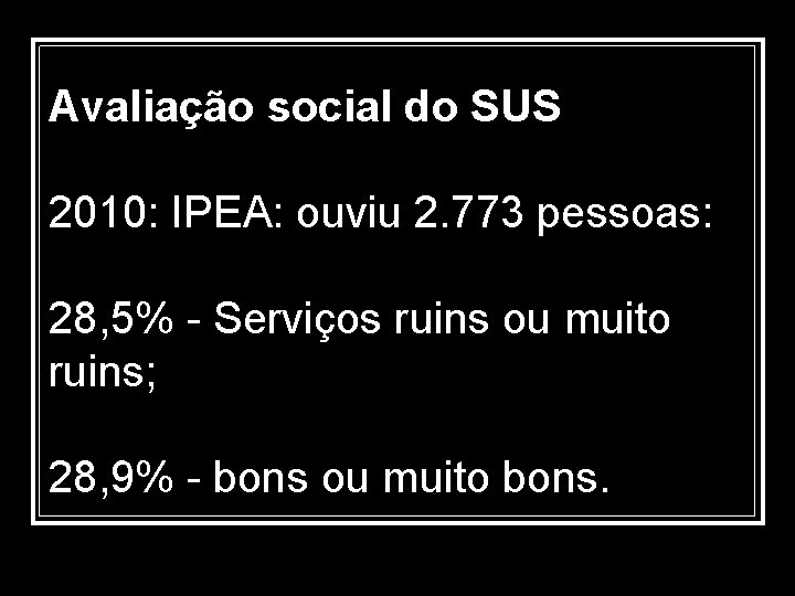 Avaliação social do SUS 2010: IPEA: ouviu 2. 773 pessoas: 28, 5% - Serviços