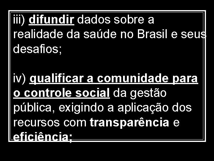 iii) difundir dados sobre a realidade da saúde no Brasil e seus desafios; iv)