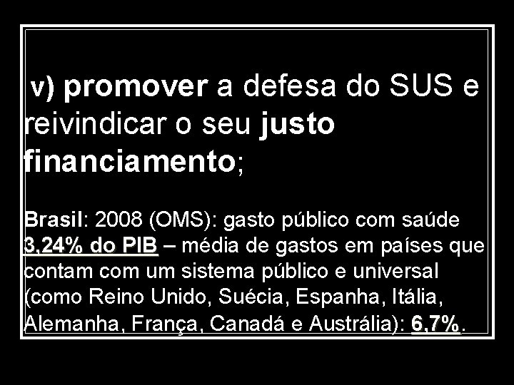 promover a defesa do SUS e reivindicar o seu justo financiamento; v) Brasil: 2008