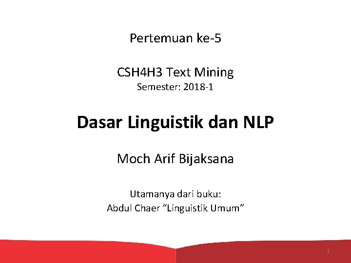 Pertemuan ke-5 CSH 4 H 3 Text Mining Semester: 2018 -1 Dasar Linguistik dan