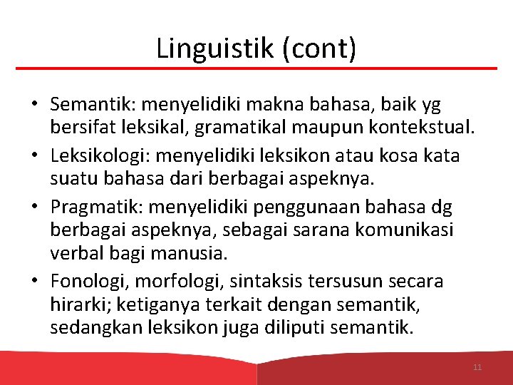 Linguistik (cont) • Semantik: menyelidiki makna bahasa, baik yg bersifat leksikal, gramatikal maupun kontekstual.