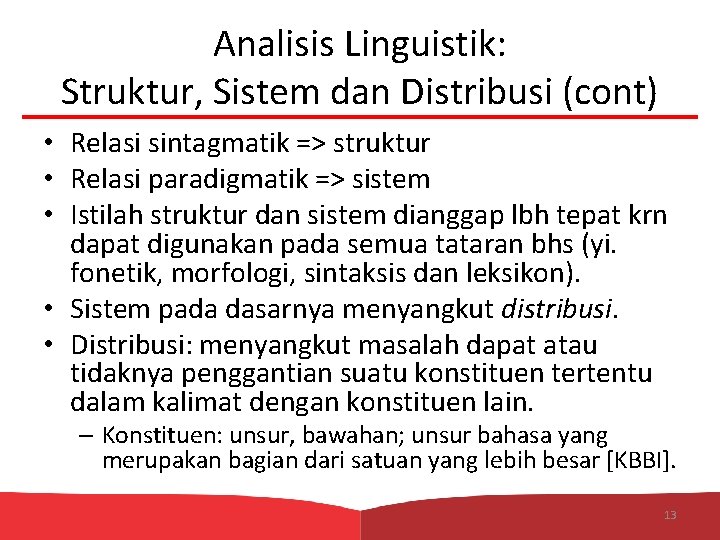 Analisis Linguistik: Struktur, Sistem dan Distribusi (cont) • Relasi sintagmatik => struktur • Relasi
