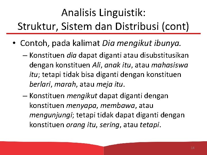 Analisis Linguistik: Struktur, Sistem dan Distribusi (cont) • Contoh, pada kalimat Dia mengikut ibunya.