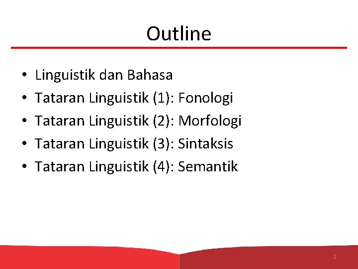 Outline • • • Linguistik dan Bahasa Tataran Linguistik (1): Fonologi Tataran Linguistik (2):