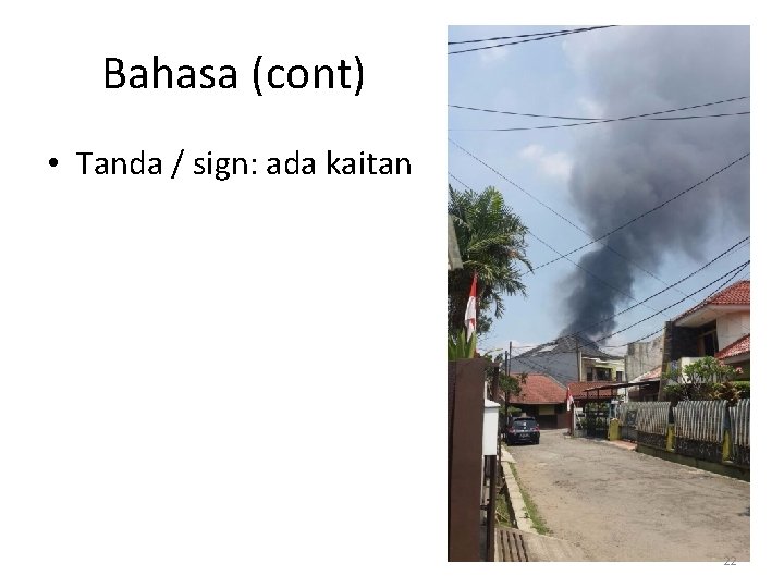 Bahasa (cont) • Tanda / sign: ada kaitan 22 