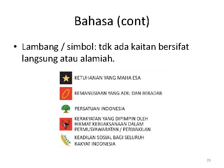 Bahasa (cont) • Lambang / simbol: tdk ada kaitan bersifat langsung atau alamiah. 23