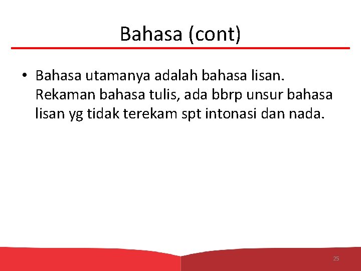 Bahasa (cont) • Bahasa utamanya adalah bahasa lisan. Rekaman bahasa tulis, ada bbrp unsur