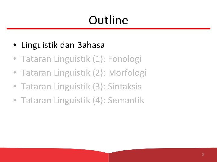 Outline • • • Linguistik dan Bahasa Tataran Linguistik (1): Fonologi Tataran Linguistik (2):