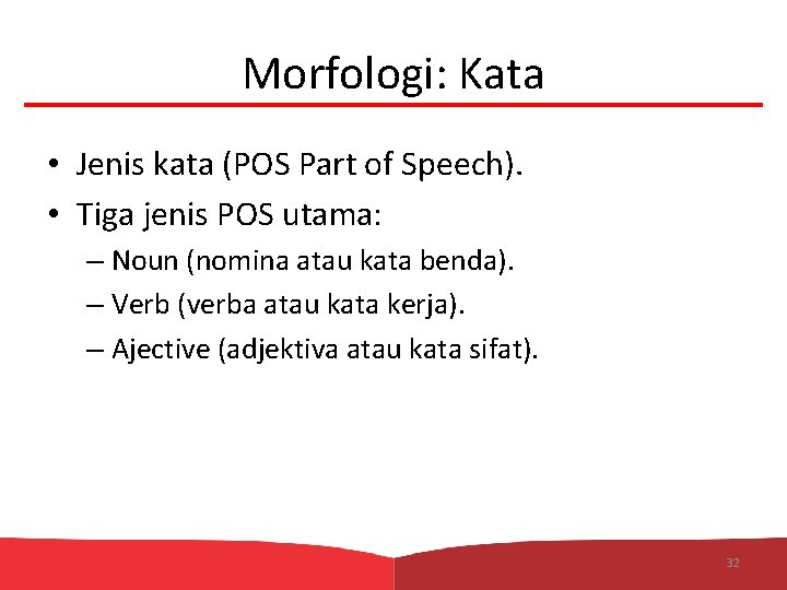 Morfologi: Kata • Jenis kata (POS Part of Speech). • Tiga jenis POS utama: