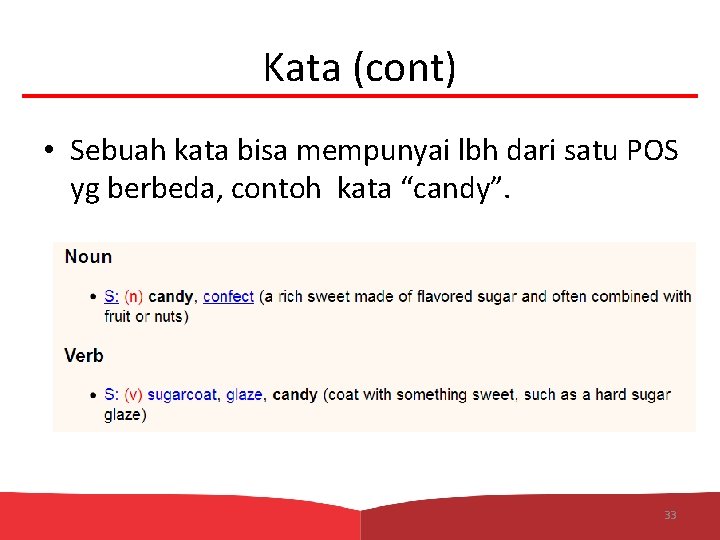 Kata (cont) • Sebuah kata bisa mempunyai lbh dari satu POS yg berbeda, contoh