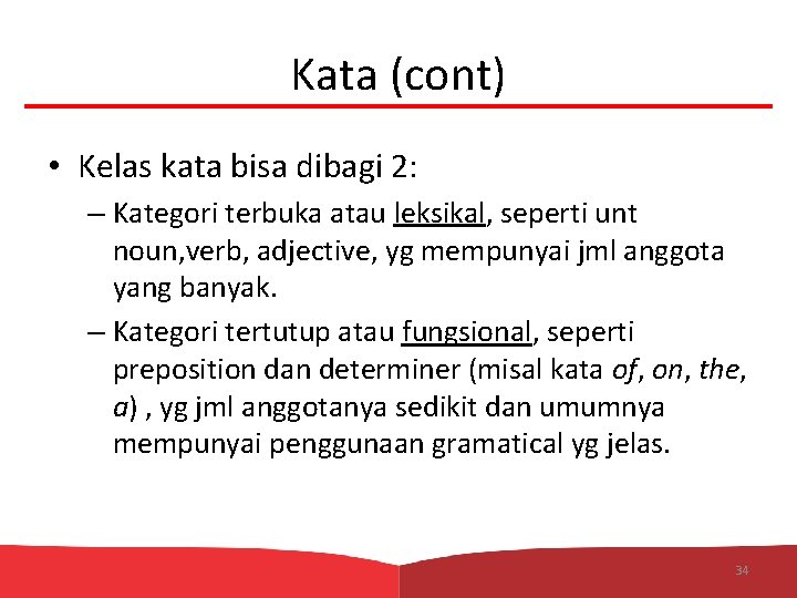 Kata (cont) • Kelas kata bisa dibagi 2: – Kategori terbuka atau leksikal, seperti