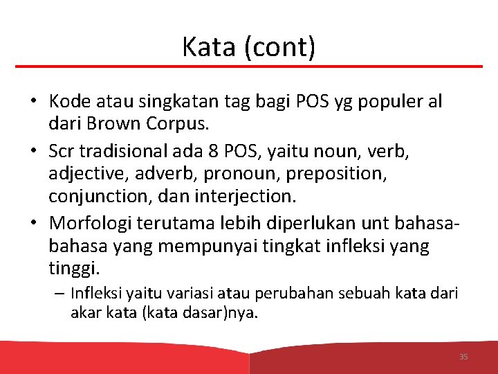 Kata (cont) • Kode atau singkatan tag bagi POS yg populer al dari Brown