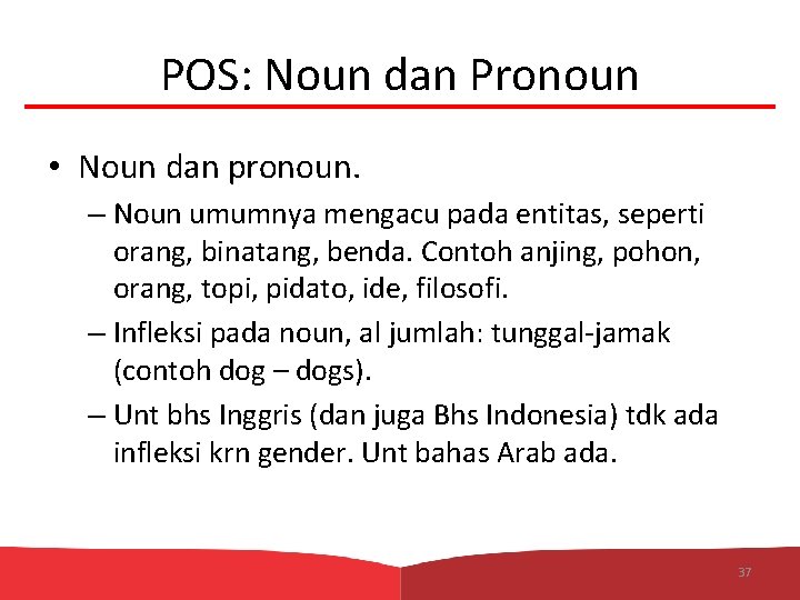 POS: Noun dan Pronoun • Noun dan pronoun. – Noun umumnya mengacu pada entitas,