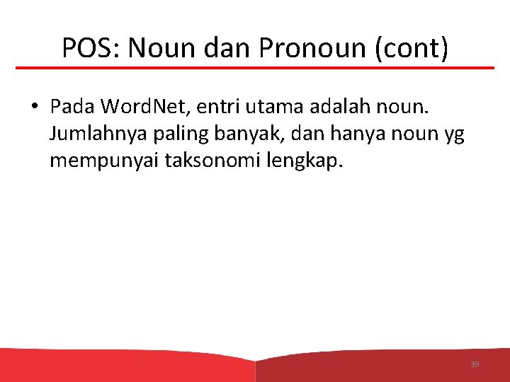 POS: Noun dan Pronoun (cont) • Pada Word. Net, entri utama adalah noun. Jumlahnya