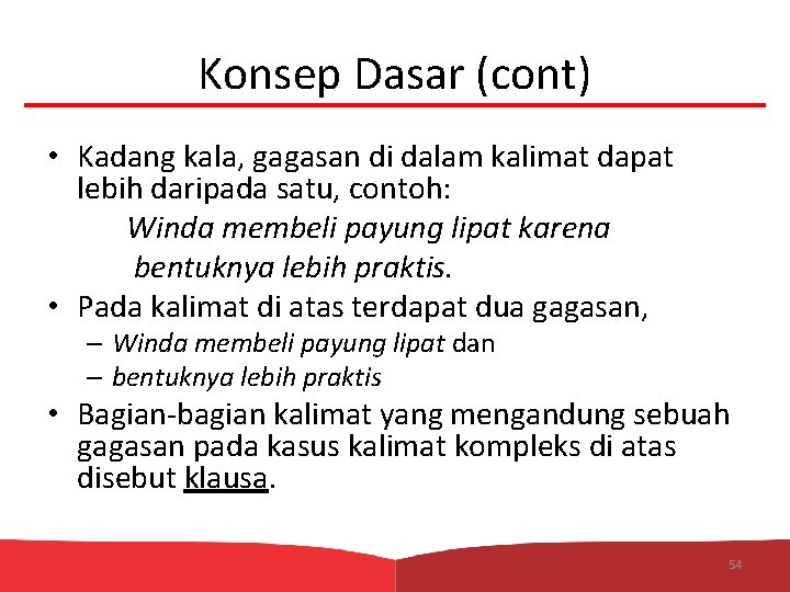 Konsep Dasar (cont) • Kadang kala, gagasan di dalam kalimat dapat lebih daripada satu,