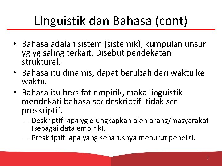 Linguistik dan Bahasa (cont) • Bahasa adalah sistem (sistemik), kumpulan unsur yg yg saling