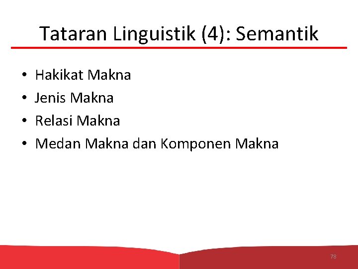 Tataran Linguistik (4): Semantik • • Hakikat Makna Jenis Makna Relasi Makna Medan Makna