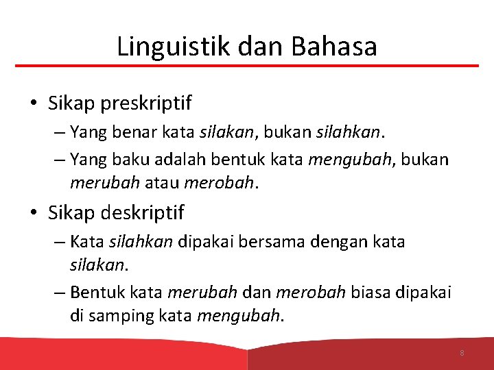 Linguistik dan Bahasa • Sikap preskriptif – Yang benar kata silakan, bukan silahkan. –