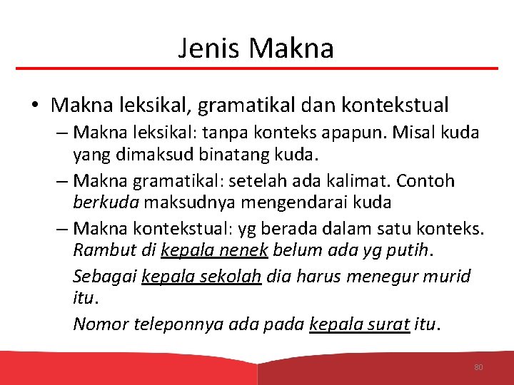 Jenis Makna • Makna leksikal, gramatikal dan kontekstual – Makna leksikal: tanpa konteks apapun.