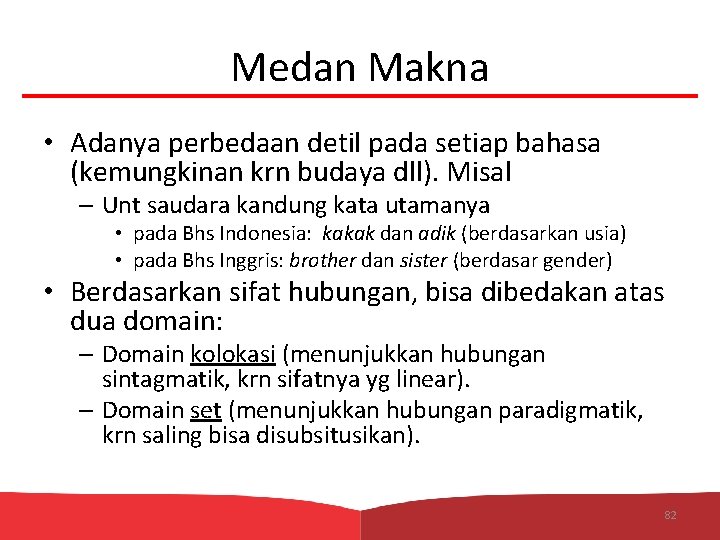 Medan Makna • Adanya perbedaan detil pada setiap bahasa (kemungkinan krn budaya dll). Misal