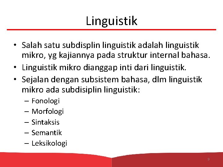 Linguistik • Salah satu subdisplin linguistik adalah linguistik mikro, yg kajiannya pada struktur internal