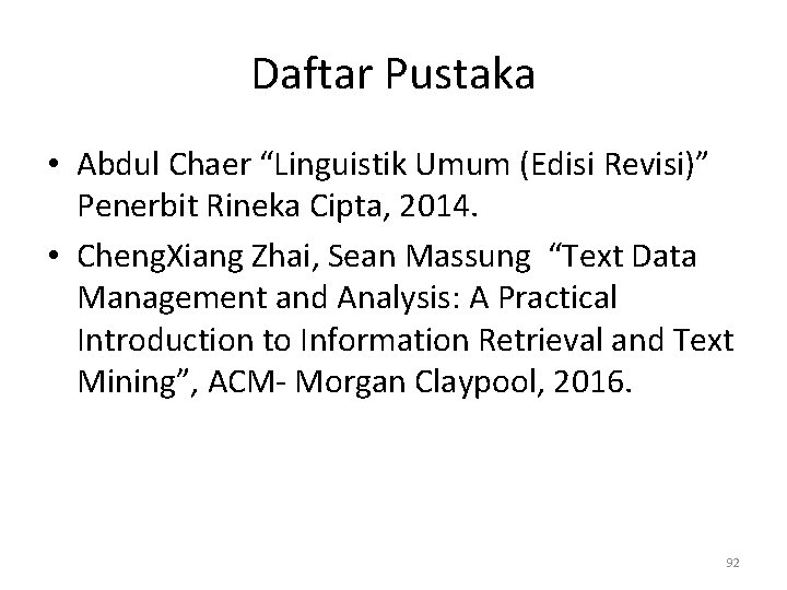 Daftar Pustaka • Abdul Chaer “Linguistik Umum (Edisi Revisi)” Penerbit Rineka Cipta, 2014. •