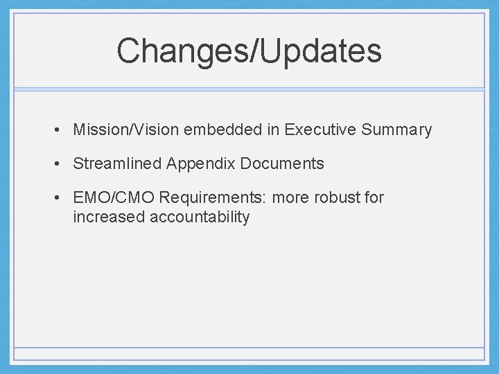 Changes/Updates • Mission/Vision embedded in Executive Summary • Streamlined Appendix Documents • EMO/CMO Requirements: