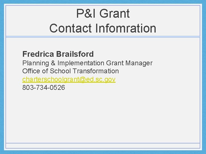 P&I Grant Contact Infomration Fredrica Brailsford Planning & Implementation Grant Manager Office of School