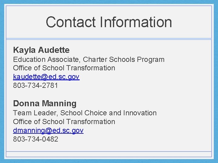 Contact Information Kayla Audette Education Associate, Charter Schools Program Office of School Transformation kaudette@ed.