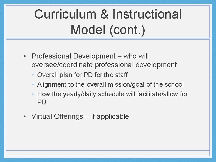 Curriculum & Instructional Model (cont. ) • Professional Development – who will oversee/coordinate professional