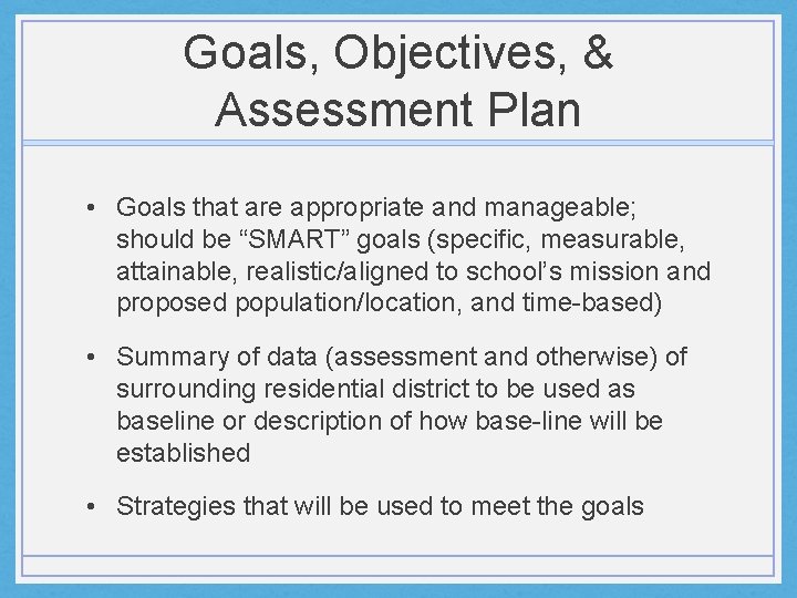 Goals, Objectives, & Assessment Plan • Goals that are appropriate and manageable; should be