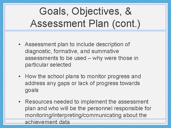 Goals, Objectives, & Assessment Plan (cont. ) • Assessment plan to include description of