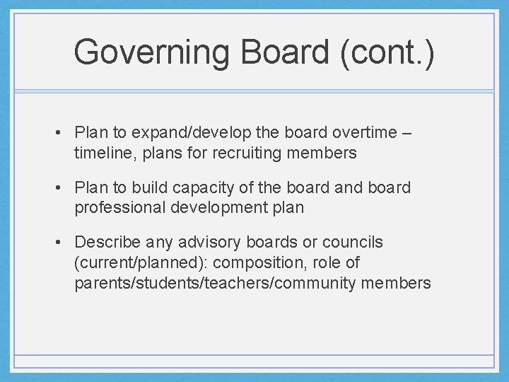 Governing Board (cont. ) • Plan to expand/develop the board overtime – timeline, plans