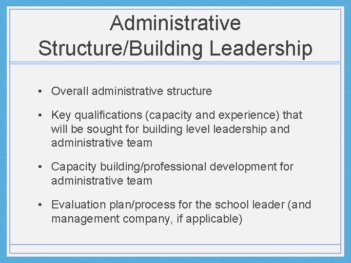 Administrative Structure/Building Leadership • Overall administrative structure • Key qualifications (capacity and experience) that