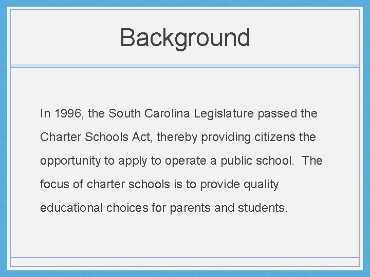 Background In 1996, the South Carolina Legislature passed the Charter Schools Act, thereby providing