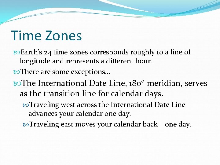 Time Zones Earth’s 24 time zones corresponds roughly to a line of longitude and