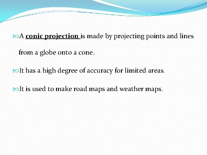  A conic projection is made by projecting points and lines from a globe