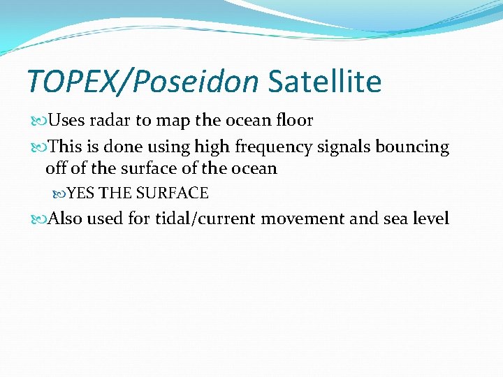 TOPEX/Poseidon Satellite Uses radar to map the ocean floor This is done using high