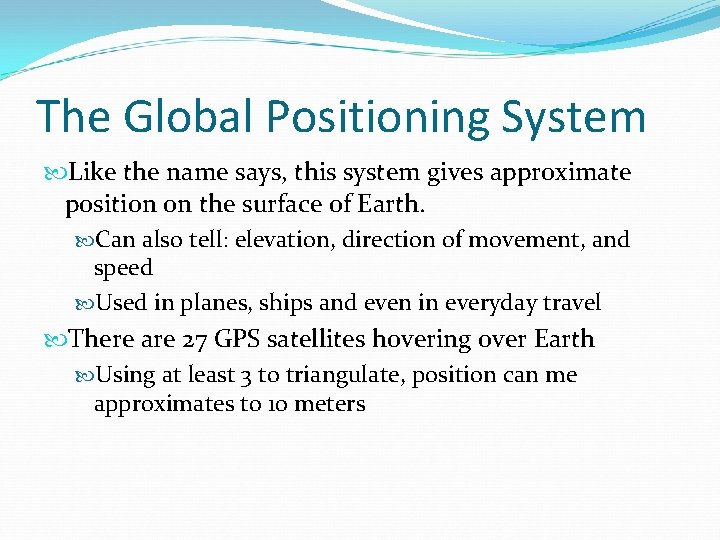 The Global Positioning System Like the name says, this system gives approximate position on