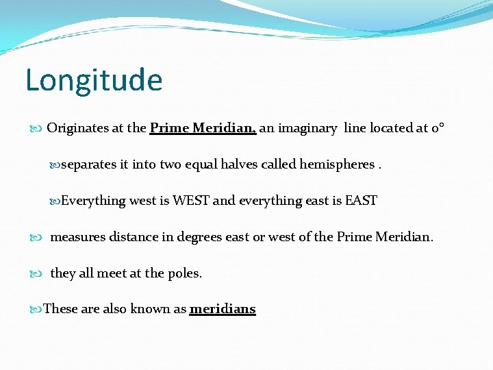 Longitude Originates at the Prime Meridian, an imaginary line located at 0 separates it