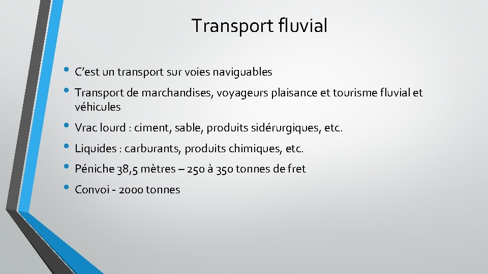 Transport fluvial • C’est un transport sur voies naviguables • Transport de marchandises, voyageurs