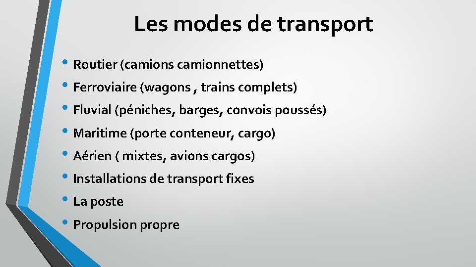 Les modes de transport • Routier (camions camionnettes) • Ferroviaire (wagons , trains complets)