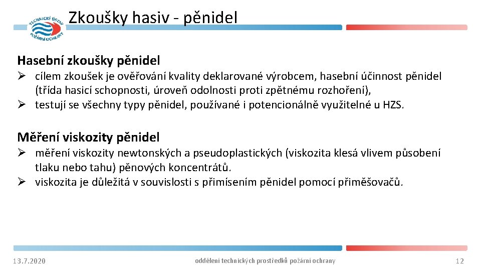 Zkoušky hasiv - pěnidel Hasební zkoušky pěnidel Ø cílem zkoušek je ověřování kvality deklarované